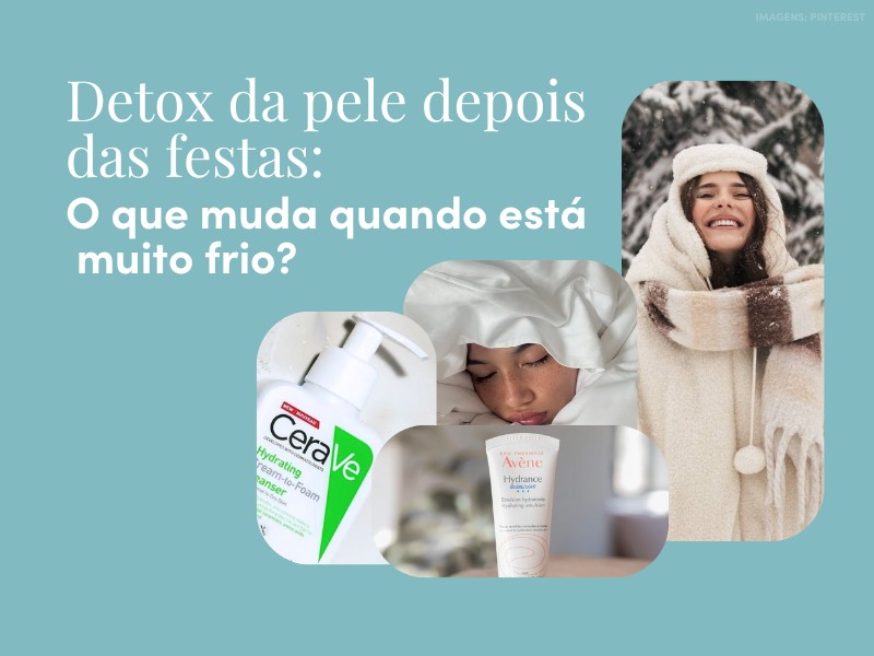 Detox da pele depois das festas: o que muda quando est� muito frio?